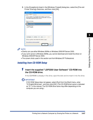 Page 1723-67Printing from a Network Computer by Sharing the Printer on a Network
Setting Up the Printing Environment
3
2.In the [Exceptions] sheet in the [Windows Firewall] dialog box, select the [File and 
Printer Sharing] check box, and then click [OK].
NOTE
•Clients can use either Windows 98/Me or Windows 2000/XP/Server 2003.
•If your print server is Windows 98/Me, you cannot download and install the driver on 
Windows 2000/XP/Server 2003.
•The screen shots used in this section are from Windows XP...