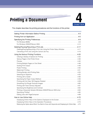 Page 186CHAPTER
4-1
4Printing a Document
This chapter describes the printing procedures and the functions of this printer.
Setting Printer Information Before Printing . . . . . . . . . . . . . . . . . . . . . . . . . . . . . . . . . . . . 4-3
Printing from an Application  . . . . . . . . . . . . . . . . . . . . . . . . . . . . . . . . . . . . . . . . . . . . . . . 4-5
Specifying the Printing Preferences . . . . . . . . . . . . . . . . . . . . . . . . . . . . . . . . . . . . . . . . . 4-9
For Windows 98/Me  . . ....