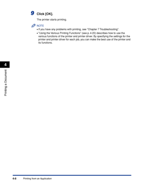 Page 1934-8
Printing a Document
Printing from an Application
4
9Click [OK].
The printer starts printing.
NOTE
•If you have any problems with printing, see Chapter 7 Troubleshooting.
•Using the Various Printing Functions (see p. 4-20) describes how to use the 
various functions of the printer and printer driver. By specifying the settings for the 
printer and printer driver for each job, you can make the best use of the printer and 
its functions.
 