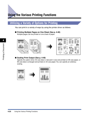 Page 2054-20Using the Various Printing Functions
Printing a Document
4
Using the Various Printing Functions
Utilizing a Variety of Options for Printing
You can print in a variety of ways by using the printer driver as follows.
Printing Multiple Pages on One Sheet (See p. 4-46)
Multiple pages can be printed on one sheet of paper.
Scaling Print Output (See p. 4-48)
Specify this option when A4 size data is reduced in size and printed on B5 size paper, or 
B5 size data is enlarged and printed on A4 size paper. You...