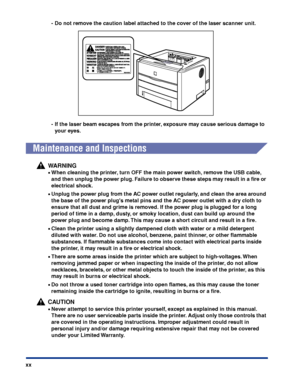 Page 23xx- Do not remove the caution label attached to the cover of the laser scanner unit.
- If the laser beam escapes from the printer, exposure may cause serious damage to 
your eyes.
 
Maintenance and Inspections
WARNING
•When cleaning the printer, turn OFF the main power switch, remove the USB cable, 
and then unplug the power plug. Failure to observe these steps may result in a ﬁre or 
electrical shock.
•Unplug the power plug from the AC power outlet regularly, and clean the area around 
the base of the...