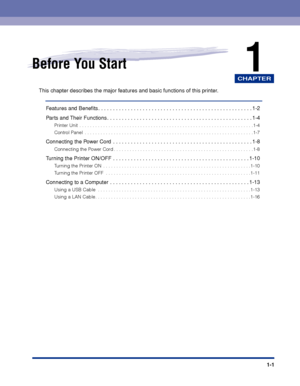 Page 26CHAPTER
1-1
1Before You Start
This chapter describes the major features and basic functions of this printer.
Features and Beneﬁts. . . . . . . . . . . . . . . . . . . . . . . . . . . . . . . . . . . . . . . . . . . . . . . . . . . . 1-2
Parts and Their Functions . . . . . . . . . . . . . . . . . . . . . . . . . . . . . . . . . . . . . . . . . . . . . . . . . 1-4
Printer Unit  . . . . . . . . . . . . . . . . . . . . . . . . . . . . . . . . . . . . . . . . . . . . . . . . . . . . . . . . . . . . . . . . ....