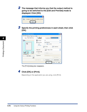 Page 2554-70
Printing a Document
Using the Various Printing Functions
4
2The message that informs you that the output method is 
going to be switched to the [Edit and Preview] mode is 
displayed. Click [OK].
3Specify the printing preferences in each sheet, then click 
[OK].
The [Print] dialog box reappears.
4Click [OK] or [Print].
Depending on the application you are using, click [Print].
 