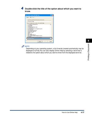 Page 2624-77
Printing a Document
4
How to Use Online Help
4Double-click the title of the option about which you want to 
know.
NOTE
Depending on your operating system, a list of words created automatically may be 
displayed on [Find]. You can also display Online Help by selecting a word that is 
related to the option about which you want to know from the displayed word list.
 
