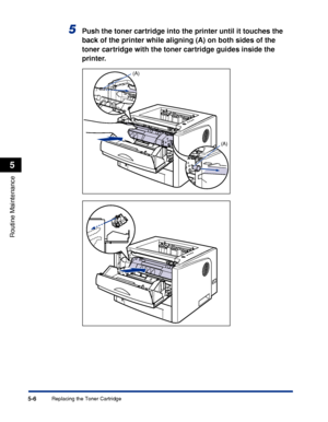 Page 2795-6
Routine Maintenance
5
Replacing the Toner Cartridge
5Push the toner cartridge into the printer until it touches the 
back of the printer while aligning (A) on both sides of the 
toner cartridge with the toner cartridge guides inside the 
printer.
(A)
(A)
 