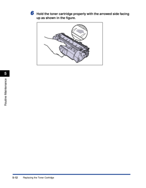 Page 2855-12
Routine Maintenance
5
Replacing the Toner Cartridge
6Hold the toner cartridge properly with the arrowed side facing 
up as shown in the ﬁgure.
 