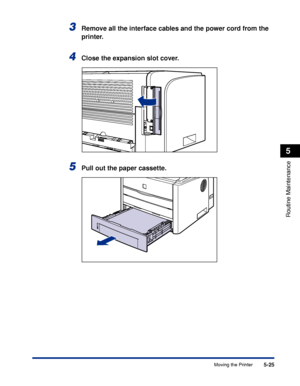 Page 2985-25
Routine Maintenance
5
Moving the Printer
3Remove all the interface cables and the power cord from the 
printer.
4Close the expansion slot cover.
5Pull out the paper cassette.
 