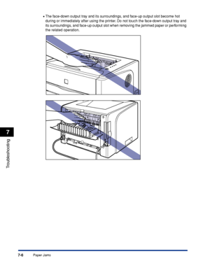 Page 3457-6
Troubleshooting
7
Paper Jams•
The face-down output tray and its surroundings, and face-up output slot become hot 
during or immediately after using the printer. Do not touch the face-down output tray and 
its surroundings, and face-up output slot when removing the jammed paper or performing 
the related operation.
 