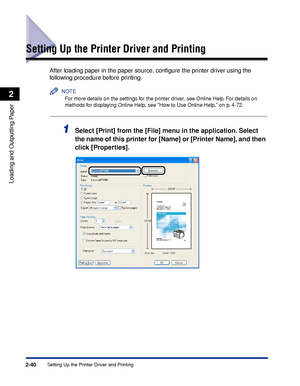 Page 852-40
Loading and Outputting Paper
2
Setting Up the Printer Driver and Printing
Setting Up the Printer Driver and Printing
After loading paper in the paper source, conﬁgure the printer driver using the 
following procedure before printing.
NOTE
For more details on the settings for the printer driver, see Online Help. For details on 
methods for displaying Online Help, see How to Use Online Help, on p. 4-72.
1Select [Print] from the [File] menu in the application. Select 
the name of this printer for...