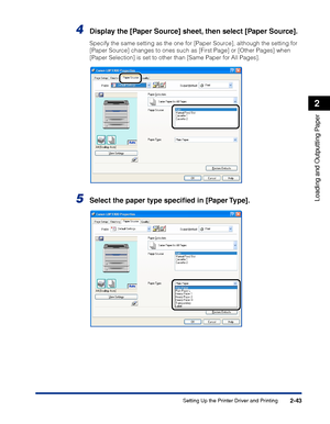 Page 882-43
Loading and Outputting Paper
2
Setting Up the Printer Driver and Printing
4Display the [Paper Source] sheet, then select [Paper Source].
Specify the same setting as the one for [Paper Source], although the setting for 
[Paper Source] changes to ones such as [First Page] or [Other Pages] when 
[Paper Selection] is set to other than [Same Paper for All Pages].
5Select the paper type speciﬁed in [Paper Type].
 