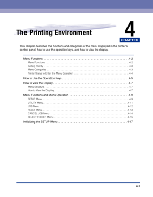 Page 106CHAPTER
4-1
4The Printing Environment
This chapter describes the functions and categories of the menu displayed in the printers 
control panel, how to use the operation keys, and how to view the display.Menu Functions  . . . . . . . . . . . . . . . . . . . . . . . . . . . . . . . . . . . .\
 . . . . . . . . . . . . . . . . . . . . 4 -2
Menu Functions  . . . . . . . . . . . . . . . . . . . . . . . . . . . . . . . . . . . .\
 . . . . . . . . . . . . . . . . . . . . . . . . . .4-2
Setting Priority  . . . ....