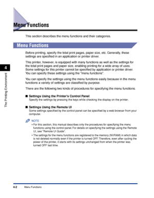 Page 1074-2Menu Functions
The Printing Environment
4
Menu Functions
This section describes the menu functions and their categories.
 
Menu Functions
Before printing, specify the total print pages, paper size, etc. Generally, these 
settings are speciﬁed in an application or printer driver.
This printer, however, is equipped with many functions as well as the settings for 
the total print pages and paper size, enabling printing for a wide array of uses. 
Some settings for this printer cannot be speciﬁed by...