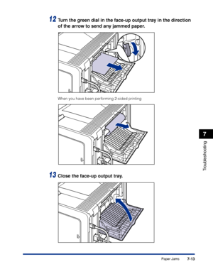 Page 2207-13
Troubleshooting
7
Paper Jams
12Tu rn the green dial in the face-up output tray in the direction 
of the arrow to send any jammed paper.
When you have been performing 2-sided printing
13Close the face-up output tray.
 