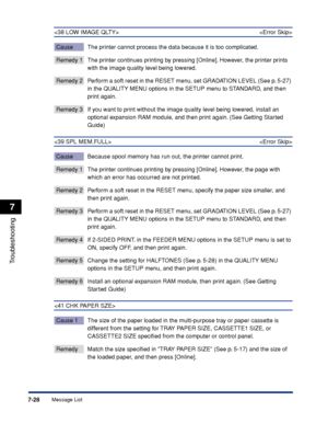 Page 2357-28
Troubleshooting
7
Message List
 
Cause The printer cannot process the data because it is too complicated.
Remedy 1 The printer continues printing by pressing [Online]. However, the printer prints 
with the image quality level being lowered.
Remedy 2 Perform a soft reset in the RESET menu, set GRADATION LEVEL (See p. 5-27) in the QUALITY MENU options in the SETUP menu to STANDARD, and then 
print again.
Remedy 3 If you want to print without the image quality level being lowered, install an optional...