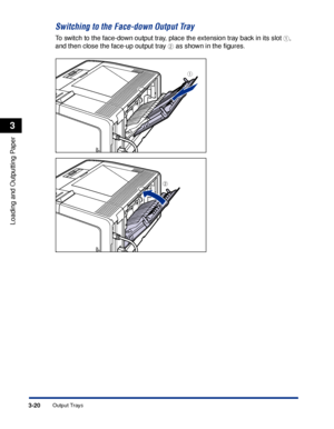 Page 673-20Output Trays
Loading and Outputting Paper
3
Switching to the Face-down Output Tray
To switch to the face-down output tray, place the extension tray back in its slot a, 
and then close the face-up output tray 
b as shown in the ﬁgures.
a
b
 