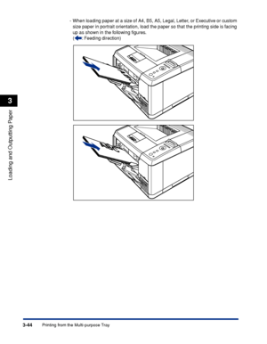 Page 913-44Printing from the Multi-purpose Tray
Loading and Outputting Paper
3
-When loading paper at a size of A4, B5, A5, Legal, Letter, or Executive or custom 
size paper in portrait orientation, load the paper so that the printing side is facing 
up as shown in the following ﬁgures.
(:  Feeding direction)
 