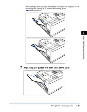 Page 923-45Printing from the Multi-purpose Tray
Loading and Outputting Paper
3
-When loading custom size paper in landscape orientation, load the paper so that 
the printing side is facing up as shown in the following ﬁgures.
(:  Feeding direction)
7Align the paper guides with both sides of the stack.
 