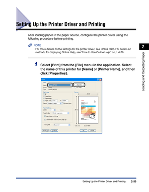 Page 1022-59
Loading and Outputting Paper
2
Setting Up the Printer Driver and Printing
Setting Up the Printer Driver and Printing
After loading paper in the paper source, conﬁgure the printer driver using the 
following procedure before printing.
NOTE
For more details on the settings for the printer driver, see Online Help. For details on 
methods for displaying Online Help, see How to Use Online Help, on p. 4-76.
1Select [Print] from the [File] menu in the application. Select 
the name of this printer for...