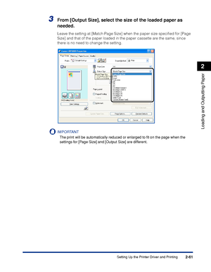 Page 1042-61
Loading and Outputting Paper
2
Setting Up the Printer Driver and Printing
3From [Output Size], select the size of the loaded paper as 
needed.
Leave the setting at [Match Page Size] when the paper size speciﬁed for [Page 
Size] and that of the paper loaded in the paper cassette are the same, since 
there is no need to change the setting.
IMPORTANT
The print will be automatically reduced or enlarged to ﬁt on the page when the 
settings for [Page Size] and [Output Size] are different.
 