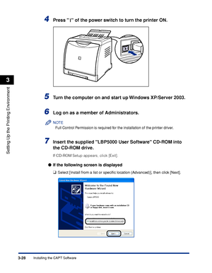 Page 1353-28Installing the CAPT Software
Setting Up the Printing Environment
3
4Press   of the power switch to turn the printer ON.
5Turn the computer on and start up Windows XP/Server 2003.
6Log on as a member of Administrators.
NOTE
Full Control Permission is required for the installation of the printer driver.
7Insert the supplied LBP5000 User Software CD-ROM into 
the CD-ROM drive.
If CD-ROM Setup appears, click [Exit].
If the following screen is displayed
❑
Select [Install from a list or speciﬁc location...