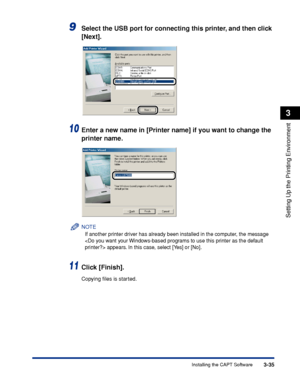 Page 1423-35Installing the CAPT Software
Setting Up the Printing Environment
3
9Select the USB port for connecting this printer, and then click 
[Next].
10Enter a new name in [Printer name] if you want to change the 
printer name.
NOTE
If another printer driver has already been installed in the computer, the message 
 appears. In this case, select [Yes] or [No].
11Click [Finish].
Copying ﬁles is started.
 