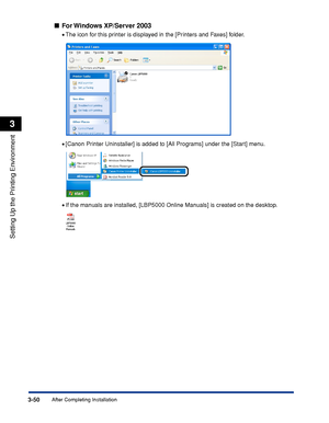 Page 1573-50After Completing Installation
Setting Up the Printing Environment
3
For Windows XP/Server 2003
•The icon for this printer is displayed in the [Printers and Faxes] folder.
•[Canon Printer Uninstaller] is added to [All Programs] under the [Start] menu.
•If the manuals are installed, [LBP5000 Online Manuals] is created on the desktop.
 