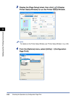 Page 1593-52Checking the Operations by Configuration Page Print
Setting Up the Printing Environment
3
3Display the [Page Setup] sheet, then click [ ] (Display 
Printer Status Window) to run the Printer Status Window.
NOTE
For details on the Printer Status Window, see Printer Status Window, on p. 4-85.
4From the [Options] menu, select [Utility]  [Conﬁguration 
Page Print].
 