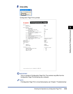 Page 1603-53Checking the Operations by Configuration Page Print
Setting Up the Printing Environment
3
5Click [OK].
Conﬁguration Page Print is printed.
IMPORTANT
This is a sample of Conﬁguration Page Print. The contents may differ from the 
Conﬁguration Page Print printed by your computer.
NOTE
If Conﬁguration Page Print is not printed properly, see Chapter 7 Troubleshooting.
 