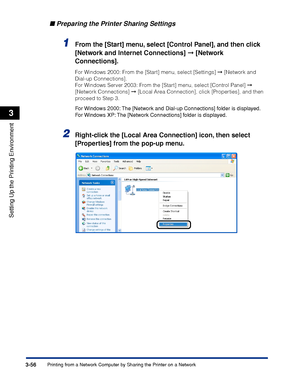 Page 1633-56Printing from a Network Computer by Sharing the Printer on a Network
Setting Up the Printing Environment
3
Preparing the Printer Sharing Settings
1From the [Start] menu, select [Control Panel], and then click 
[Network and Internet Connections]  [Network 
Connections].
For Windows 2000: From the [Start] menu, select [Settings]  [Network and 
Dial-up Connections].
For Windows Server 2003: From the [Start] menu, select [Control Panel]  
[Network Connections]  [Local Area Connection], click...