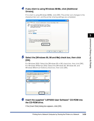 Page 1663-59Printing from a Network Computer by Sharing the Printer on a Network
Setting Up the Printing Environment
3
4If any client is using Windows 98/Me, click [Additional 
Drivers].
If no client is using Windows 98/Me, click [OK]. The printer icon changes to the 
shared printer icon, and the printer sharing settings are completed.
5Select the [Windows 95, 98 and Me] check box, then click 
[OK].
For Windows 2000: Select the [Windows 95 or 98] check box, then click [OK].
For Windows XP/Server 2003: Select the...