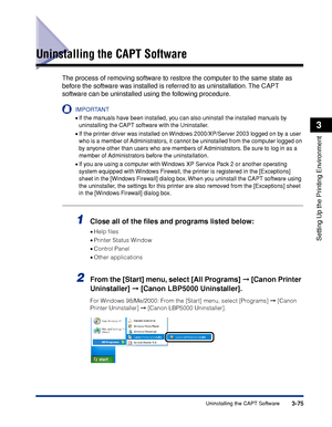 Page 1823-75Uninstalling the CAPT Software
Setting Up the Printing Environment
3
Uninstalling the CAPT Software
The process of removing software to restore the computer to the same state as 
before the software was installed is referred to as uninstallation. The CAPT 
software can be uninstalled using the following procedure.
IMPORTANT
•If the manuals have been installed, you can also uninstall the installed manuals by 
uninstalling the CAPT software with the Uninstaller.
•If the printer driver was installed on...