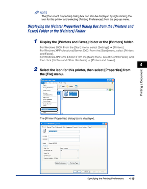 Page 1984-15
Printing a Document
4
Specifying the Printing Preferences
NOTE
The [Document Properties] dialog box can also be displayed by right-clicking the 
icon for this printer and selecting [Printing Preferences] from the pop-up menu.
Displaying the [Printer Properties] Dialog Box from the [Printers and 
Faxes] Folder or the [Printers] Folder
1Display the [Printers and Faxes] folder or the [Printers] folder.
For Windows 2000: From the [Start] menu, select [Settings]  [Printers].
For Windows XP...