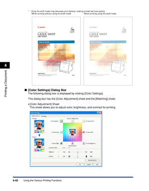 Page 2234-40
Printing a Document
Using the Various Printing Functions
4
* Using the draft mode may decrease print density, making printed text look patchy.
-When printing without using the draft mode -When printing using the draft mode
[Color Settings] Dialog Box
The following dialog box is displayed by clicking [Color Settings].
This dialog box has the [Color Adjustment] sheet and the [Matching] sheet.
•[Color Adjustment] Sheet
This sheet allows you to adjust color, brightness, and contrast for printing.
 