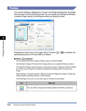 Page 2294-46
Printing a Document
Using the Various Printing Functions
4
Preview
The current settings is displayed on Preview in the [Page Setup] sheet, the [Paper 
Source] sheet, and the [Finishing] sheet. You can specify the settings for [Binding 
Location], [Page Layout], [Finishing] and others by clicking Preview.
Depending on which icon on the upper left on Preview (  or  ) is selected, the 
operating procedure of Preview differs as follows:
When   is selected
You can specify [Binding Location], [Page...