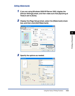 Page 2364-53
Printing a Document
4
Using the Various Printing Functions
Editing Watermarks
1If you are using Windows 2000/XP/Server 2003, display the 
[Device Settings] sheet, and then make sure that [Spooling at 
Host] is set to [Auto].
2Display the [Page Setup] sheet, select the [Watermark] check 
box, and then click [Edit Watermark].
3Specify the options as needed.
 