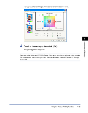 Page 2484-65
Printing a Document
4
Using the Various Printing Functions
•Dragging [Preview Image] in the center onto the desired color.
3Conﬁrm the settings, then click [OK].
The [Quality] sheet reappears.
If you are using Windows 2000/XP/Server 2003, you can print an adjusted color sample. 
For more details, see Printing a Color Sample (Windows 2000/XP/Server 2003 only), 
on p. 4-68.
 