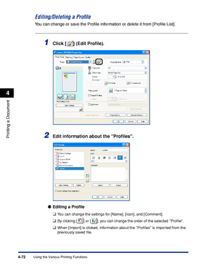 Page 2554-72
Printing a Document
Using the Various Printing Functions
4
Editing/Deleting a Proﬁle
You can change or save the Proﬁle information or delete it from [Proﬁle List].
1Click [ ] (Edit Proﬁle).
2Edit information about the Proﬁles.
Editing a Proﬁle
❑
You can change the settings for [Name], [Icon], and [Comment].
❑By clicking [ ] or [ ], you can change the order of the selected Proﬁle.
❑When [Import] is clicked, information about the Proﬁles is imported from the 
previously saved ﬁle.
 