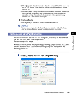 Page 2564-73
Printing a Document
4
Using the Various Printing Functions
❑When [Export] is clicked, information about the selected Proﬁle is saved into 
the ﬁle. The Proﬁle saved in the ﬁle can be used again even if it is deleted 
from the list.
❑When the [Apply Settings from Application] check box is selected, the settings 
for [Page Size], [Orientation], and [Copies] speciﬁed in the application are 
applied to printing. The settings for these options in the application stay 
enabled even if the Proﬁles is...