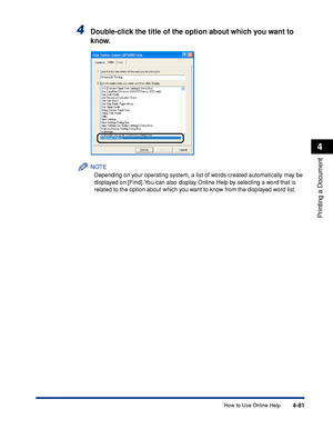 Page 2644-81
Printing a Document
4
How to Use Online Help
4Double-click the title of the option about which you want to 
know.
NOTE
Depending on your operating system, a list of words created automatically may be 
displayed on [Find]. You can also display Online Help by selecting a word that is 
related to the option about which you want to know from the displayed word list.
 