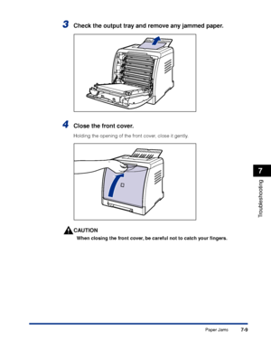 Page 3567-9
Troubleshooting
7
Paper Jams
3Check the output tray and remove any jammed paper.
4Close the front cover.
Holding the opening of the front cover, close it gently.
CAUTION
When closing the front cover, be careful not to catch your ﬁngers.
 