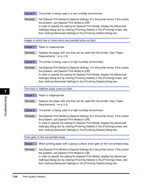 Page 3677-20
Troubleshooting
7
Print Quality Problems
Cause 2 The printer is being used in a low-humidity environment.
Remedy Set [Special Print Mode] to [Special Settings 4] in the printer driver. If this solves 
the problem, set [Special Print Mode] to [Off].
In order to specify the setting for [Special Print Mode], display the [Advanced 
Settings] dialog box by clicking [Finishing Details] in the [Finishing] sheet, and 
then clicking [Advanced Settings] in the [Finishing Details] dialog box.
Images in which...