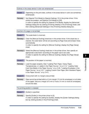 Page 3687-21
Troubleshooting
7
Print Quality Problems
Outlines in the areas dense in color are emphasized.
Cause Depending on the print data, outlines in the areas dense in color are sometimes 
emphasized.
Remedy Set [Special Print Mode] to [Special Settings 10] in the printer driver. If this 
solves the problem, set [Special Print Mode] to [Off].
In order to specify the setting for [Special Print Mode], display the [Advanced 
Settings] dialog box by clicking [Finishing Details] in the [Finishing] sheet, and...