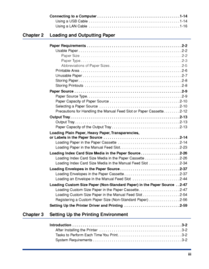 Page 6 
iii Connecting to a Computer . . . . . . . . . . . . . . . . . . . . . . . . . . . . . . . . . . . . . . . . 1-14 
Using a USB Cable  . . . . . . . . . . . . . . . . . . . . . . . . . . . . . . . . . . . . . . . . . . . . 1-14
Using a LAN Cable  . . . . . . . . . . . . . . . . . . . . . . . . . . . . . . . . . . . . . . . . . . . . 1-16 
Chapter 2 Loading and Outputting Paper 
Paper Requirements  . . . . . . . . . . . . . . . . . . . . . . . . . . . . . . . . . . . . . . . . . . . . . . 2-2 
Usable...