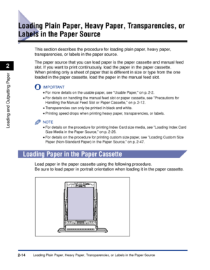 Page 572-14
Loading and Outputting Paper
2
Loading Plain Paper, Heavy Paper, Transparencies, or Labels in the Paper Source
Loading Plain Paper, Heavy Paper, Transparencies, or 
Labels in the Paper Source
This section describes the procedure for loading plain paper, heavy paper, 
transparencies, or labels in the paper source.
The paper source that you can load paper is the paper cassette and manual feed 
slot. If you want to print continuously, load the paper in the paper cassette.
When printing only a sheet of...