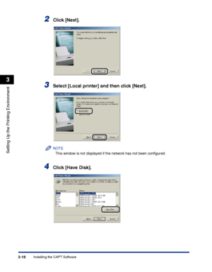 Page 103Installing the CAPT Software3-18
Setting Up the Printing Environment
3
2Click [Next].
3Select [Local printer] and then click [Next].
NOTE
This window is not displayed if the network has not been conﬁgured.
4Click [Have Disk].
 