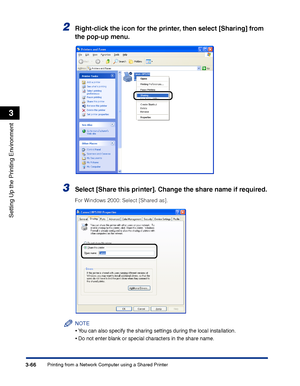 Page 151Printing from a Network Computer using a Shared Printer3-66
Setting Up the Printing Environment
3
2Right-click the icon for the printer, then select [Sharing] from 
the pop-up menu.
3Select [Share this printer]. Change the share name if required.
For Windows 2000: Select [Shared as].
NOTE
•You can also specify the sharing settings during the local installation.
•Do not enter blank or special characters in the share name.
 