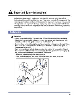 Page 18xv
  Important Safety Instructions
Before using this product, make sure you read this section (Important Safety 
Instructions) thoroughly, and that you use the product correctly. The purpose of the 
warnings and cautions contained in this section is to prevent injuries to the user and 
other people, and to prevent damage to property. Make sure you adhere to these 
warnings and cautions. Do not perform any actions that are not explicitly written in 
this manual.
Installation
WARNING
•Do not install the...