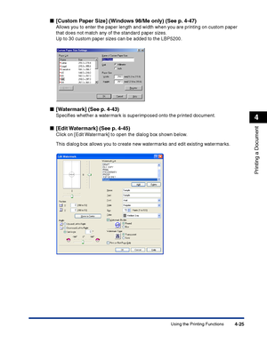 Page 192Using the Printing Functions4-25
Printing a Document
4
■[Custom Paper Size] (Windows 98/Me only) (See p. 4-47)
Allows you to enter the paper length and width when you are printing on custom paper 
that does not match any of the standard paper sizes.
Up to 30 custom paper sizes can be added to the LBP5200.
■[Watermark] (See p. 4-43)
Speciﬁes whether a watermark is superimposed onto the printed document.
■[Edit Watermark] (See p. 4-45)
Click on [Edit Watermark] to open the dialog box shown below.
This...