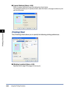 Page 193Using the Printing Functions4-26
Printing a Document
4
■[Layout Options] (See p. 4-50)
Click on [Layout Options] to open the dialog box shown below.
This dialog box allows you to specify borders, date information, and page numbers to print 
with the document.
[Finishing] Sheet
The [Finishing] sheet allows you to specify the following printing preferences:
■[Binding Location] (See p. 4-52)
Speciﬁes which edge of the page is to be bound.
 