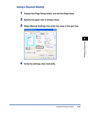 Page 208Using the Printing Functions4-41
Printing a Document
4
Scaling a Document Manually
1Display the [Page Setup] sheet, and set the [Page Size].
2Specify the paper size in [Output Size].
3Select [Manual Scaling], then enter the value in the spin box.
4Verify the settings, then click [OK].
 